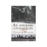 Charles Higham Az angkori civilizáció
